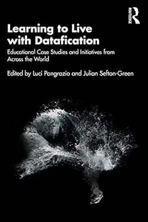 learning to live with datafication educational case studies and initiatives from across the world 1st edition