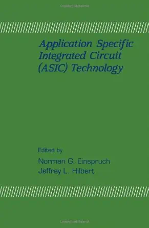 application specific integrated circuit 1st edition norman g einspruch ,jeffrey l hilbert 0122341236,