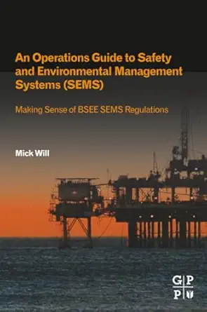 an operations guide to safety and environmental management systems making sense of bsee sems regulations 1st