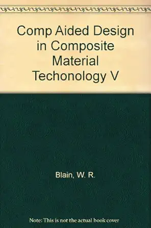 computer aided design in composite material technology v 1st edition w r blain ,international conference on