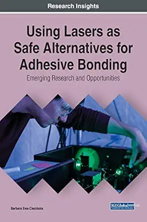 using lasers as safe alternatives for adhesive bonding emerging research and opportunities 1st edition