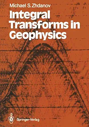 integral transforms in geophysics 1st edition michael s m zhdanov ,tamara m pyankova 3642726305,