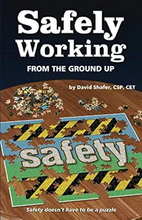 safely working from the ground up turning safety upside down 1st edition david shafer 0692790624,