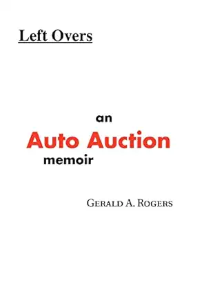 left overs an auto auction memoir 1st edition gerald rogers 0595307086, 978-0595307081