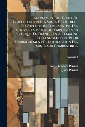 supplament au traita de lexploitation des mines de houille ou exposition comparative des nouvelles mathodes