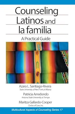 counseling latinos and la familia a practical guide 1st edition azara l santiago rivera ,patricia arrendondo