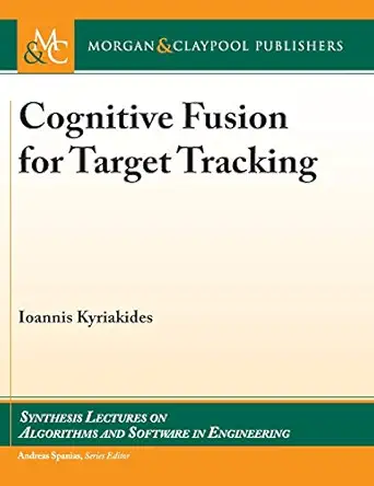 cognitive fusion for target tracking 1st edition ioannis kyriakides ,andreas spanias 1681736675,