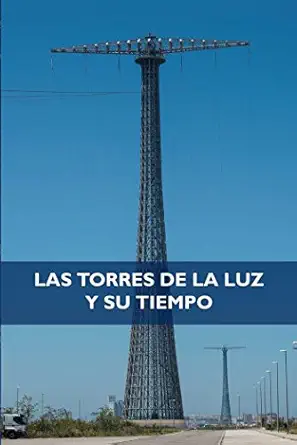 las torres de la luz y su tiempo 1st edition julio malo de molina ,javier osuna garca a ,santiago moreno
