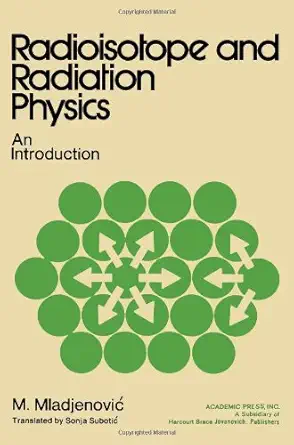 radioisotope and radiation physics an introduction 1st edition m miladjenovic 0125023502, 978-0125023504
