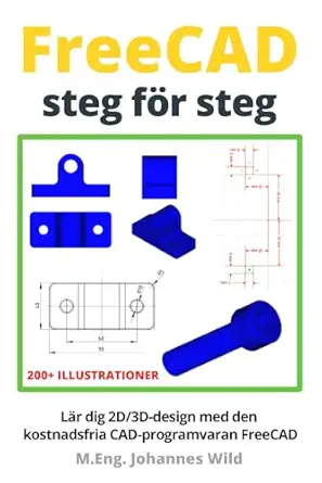 freecad steg fa r steg la r dig 2d/3d design med den kostnadsfria cad programvaran freecad 1st edition m eng