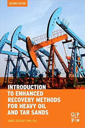 introduction to enhanced recovery methods for heavy oil and tar sands 1st edition james g speight 0128499060,