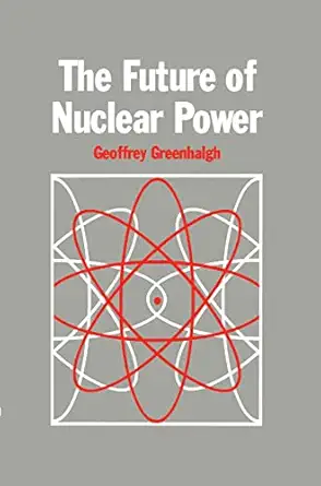 the future of nuclear power 1st edition g greenhalgh 0860109879, 978-0860109877