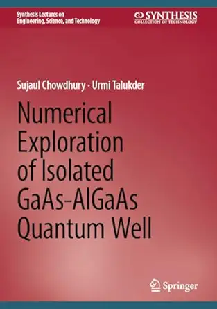numerical exploration of isolated gaas algaas quantum well 1st edition sujaul chowdhury ,urmi talukder