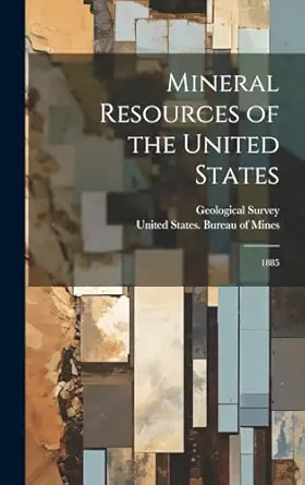 mineral resources of the united states 1885 1st edition united states bureau of mines ,geological survey