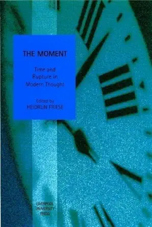 the moment time and rupture in modern thought 1st edition heidrun friese 0853239665, 978-0853239666