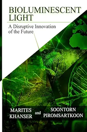 bioluminescent light a disruptive innovation of the future 1st edition dr marites a khanser ,dr soontorn