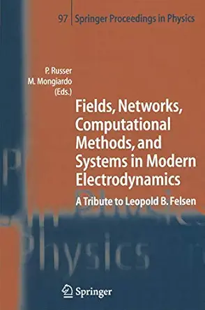 fields networks computational methods and systems in modern electrodynamics a tribute to leopold b felsen 1st