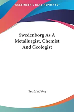 swedenborg as a metallurgist chemist and geologist 1st edition frank w very 1161567186, 978-1161567182