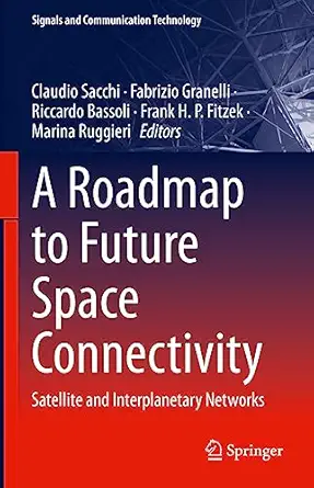 a roadmap to future space connectivity satellite and interplanetary networks 1st edition claudio sacchi