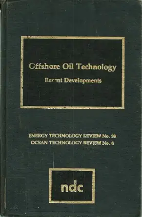 offshore oil technology recent developments 1st edition maurice william ranney 0815507410, 978-0815507413