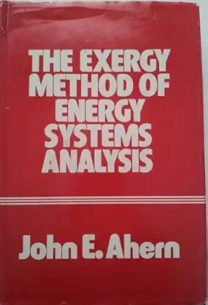 the exergy method of energy systems analysis 1st edition john e ahern 0471054941, 978-0471054948
