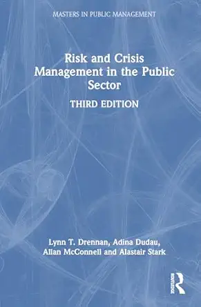 risk and crisis management in the public sector 1st edition lynn t drennan ,allan mcconnell ,alastair stark
