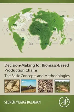 decision making for biomass based production chains the basic concepts and methodologies 1st edition sebnem