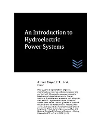 an introduction to hydroelectric power systems 1st edition j paul guyer 154555644x, 978-1545556443