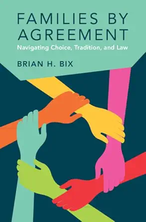 families by agreement navigating choice tradition and law 1st edition brian h bix 1107060400, 978-1107060401