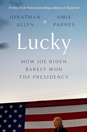 lucky how joe biden barely won the presidency 1st edition jonathan allen ,amie parnes 0525574220,