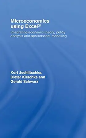 microeconomics using excel integrating economic theory policy analysis and spreadsheet modelling 1st edition