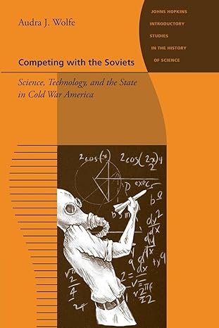 competing with the soviets science technology and the state in cold war america 1st edition audra j j wolfe