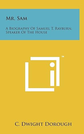 mr sam a biography of samuel t rayburn speaker of the house 1st edition c dwight dorough 1258090902,