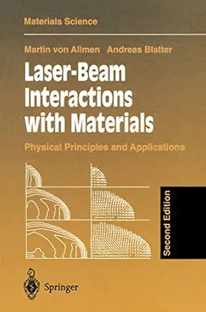 laser beam interactions with materials physical principles and applications 1st edition martin v allmen