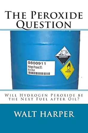 the peroxide question will peroxide be the next fuel after oil 1st edition mr walter allen harper 1725026015,