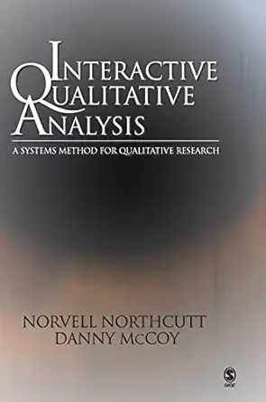 interactive qualitative analysis a systems method for qualitative research 1st edition norvell northcutt