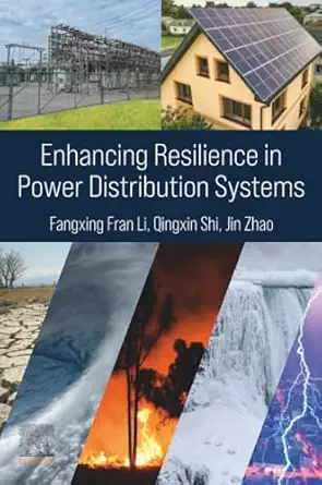 enhancing resilience in power distribution systems 1st edition fangxing fran li ,qingxin shi ,jin zhao