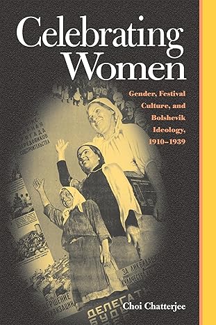 celebrating women gender festival culture and bolshevik ideology 1910 1939 1st edition choi chatterjee