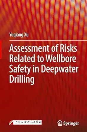 assessment of risks related to wellbore safety in deepwater drilling 1st edition yuqiang xu 9819516676,