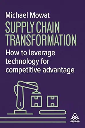 supply chain transformation how to leverage technology for competitive advantage 1st edition michael mowat