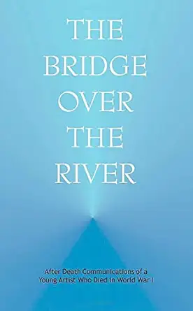 bridge over the river after death communications of a young artist who died in world war i 1st edition