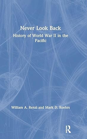 never look back history of world war ii in the pacific 1st edition william a renzi ,mark d roehrs 0873328086,