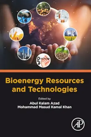 bioenergy resources and technologies 1st edition abul kalam azad ,mohammad masud kamal khan 0128225254,