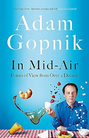 in mid air points of view from over a decade 1st edition adam gopnik 1786489228, 978-1786489227