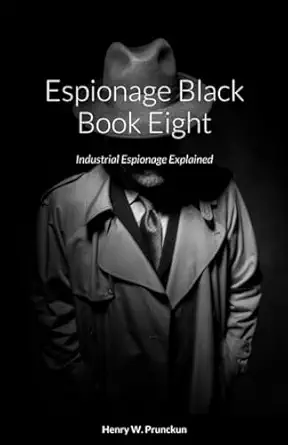 espionage black book eight industrial espionage explained 1st edition henry prunckun 0645620971,