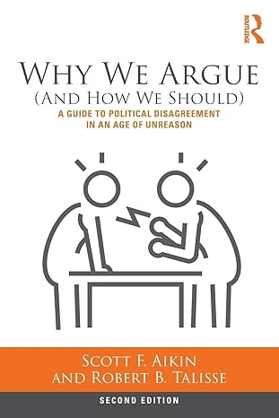 why we argue a guide to political disagreement in an age of unreason 1st edition scott aikin ,robert talisse