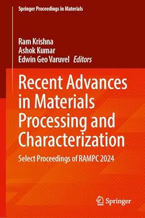 recent advances in materials processing and characterization select proceedings of rampc 2024 1st edition ram