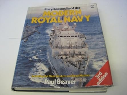encyclopaedia of the modern royal navy including the fleet air arm and royal marines 1st edition paul beaver