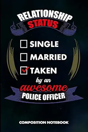 relationship status single married taken by an awesome police officer composition notebook birthday journal