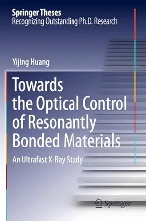 towards the optical control of resonantly bonded materials an ultrafast x ray study 1st edition yijing huang